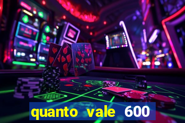 quanto vale 600 mil cruzeiros em reais